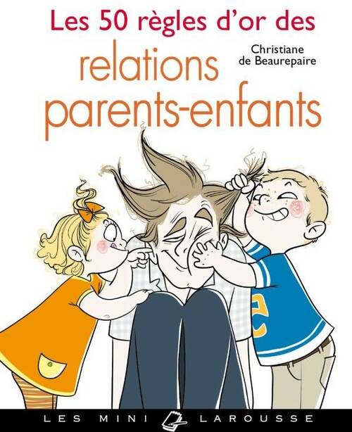 Livrenpoche : Les 50 règles d'or des relations parents-enfants - Christiane De Beaurepaire - Livre