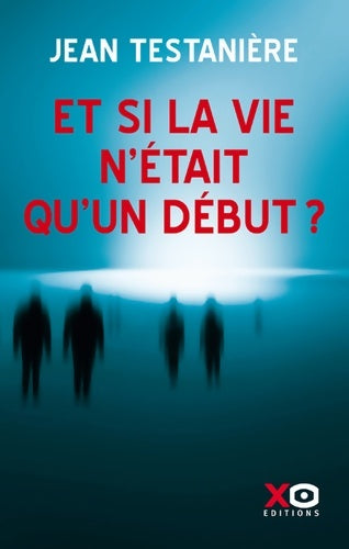 Livrenpoche : Et si la vie n'était qu'un début ? - Jean Testanière - Livre