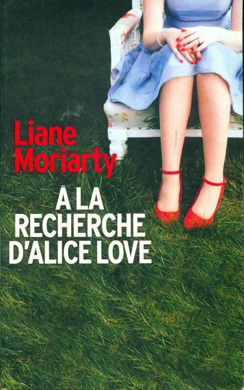 Livrenpoche : A la recherche d'Alice Love - Liane Moriarty - Livre