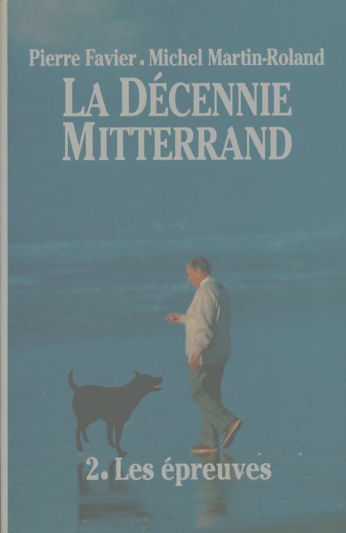 Livrenpoche : La décennie Mitterrand Tome II : Les épreuves - Michel Martin-Roland - Livre