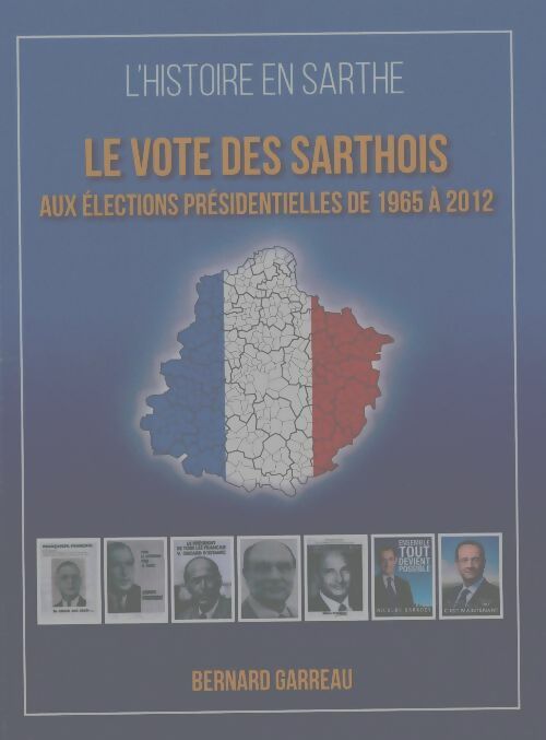 Livrenpoche : Le vote des sarthois aux élections présidentielles de 1965 à 2012 - Bernard Garreau - Livre