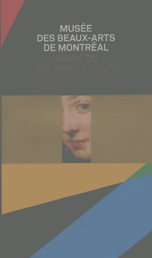 Livrenpoche : Musée des beaux-arts de Montréal : Guide du 150e anniversaire - Collectif - Livre
