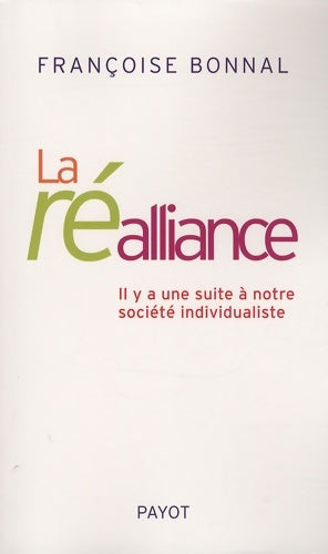 Livrenpoche : La ré-alliance : Il y a une suite à notre société individualiste - Françoise Bonnal - Livre