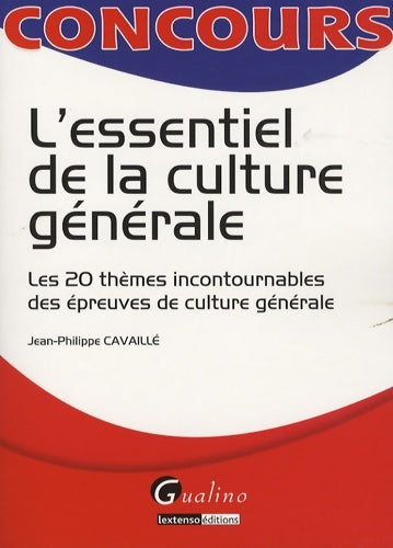 Livrenpoche : L'essentiel de la culture générale : Les 20 thèmes incontournables des épreuves de culture générale - Jean-Philippe Cavaillé - Livre