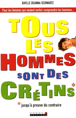 Livrenpoche : Tous les hommes sont des crétins* : *jusqu'à preuve du contraire - Daylle Deanna Schwartz - Livre