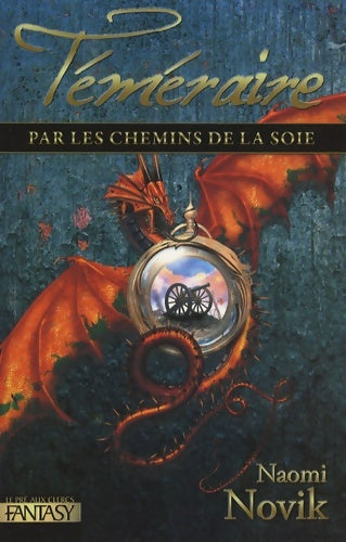 Téméraire Tome III : Les chemins de la soie - Naomi Novik - Livre