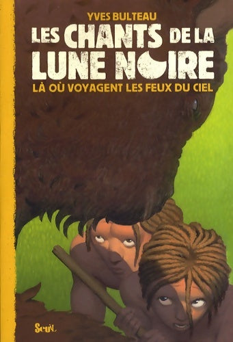 Livrenpoche : Les chants de la lune noire Tome III : Là où voyagent les feux du ciel - Yves Bulteau - Livre