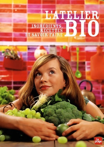 L'atelier bio - ingrédients recettes et savoir-faire - Nolwenn Bernard - Livre