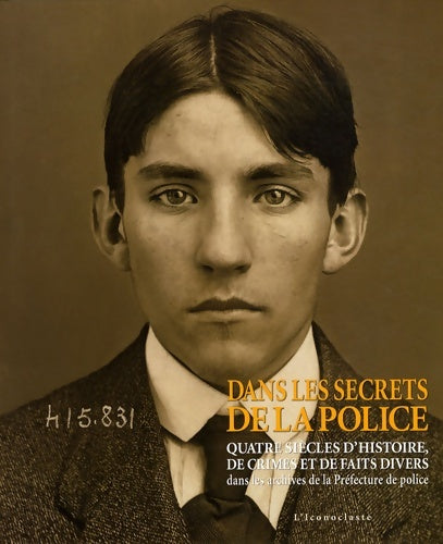 Livrenpoche : Dans les secrets de la police : Quatre siècles d'histoire de crimes et de faits divers dans les archives de la préfecture de police - Bruno Fuligni - Livre