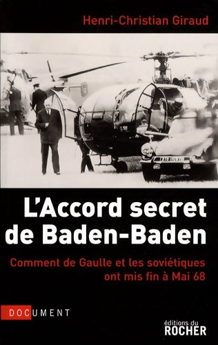 Livrenpoche : L'accord secret de baden-baden : Comment de Gaulle et les soviétiques ont mis fin à mai 68 - Henri-Christian Giraud - Livre