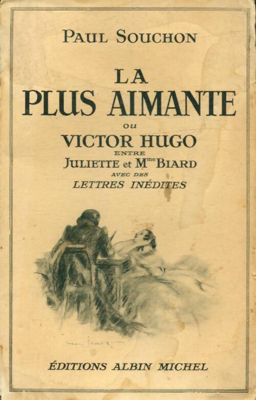 Livrenpoche : La plus aimante ou Victor Hugo entre Juliette et Mme Biard avec des lettres inédites - Paul Souchon - Livre