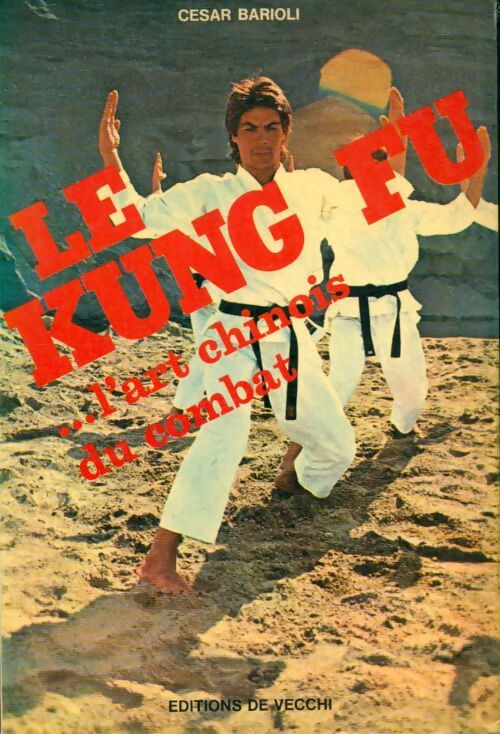 Livrenpoche : Le Kung Fu...l'art chinois du combat - César Barioli - Livre