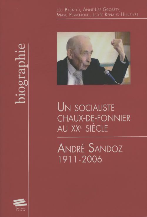 Livrenpoche : Un socialiste chaux-de-fonnier au XXe siècle. André sandoz 1911-2006 - Léo Bysaeth - Livre