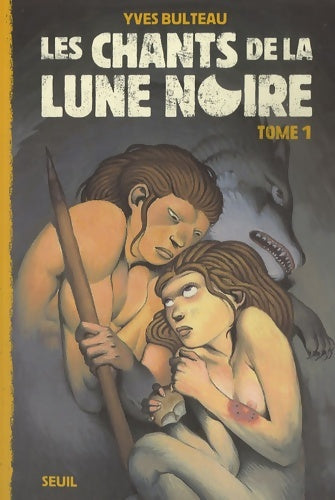 Livrenpoche : Les chants de la lune noire Tome I : - Yves Bulteau - Livre