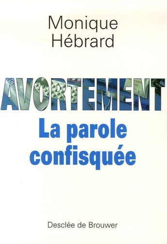 Livrenpoche : Avortement : La parole confisquée - Monique Hébrard - Livre
