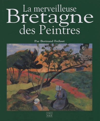 Livrenpoche : La merveilleuse Bretagne des peintres - Bertrand Frélaut - Livre