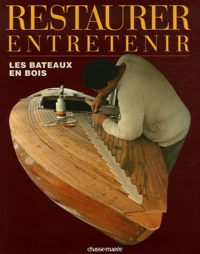 Livrenpoche : Restaurer entretenir les bateaux en bois - Chasse-marée - Livre