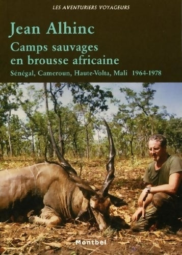 Livrenpoche : Camps sauvages en brousse africaine : Sénégal Cameroun Haute-Volta mali 1964-1978 - Jean Alhinc - Livre