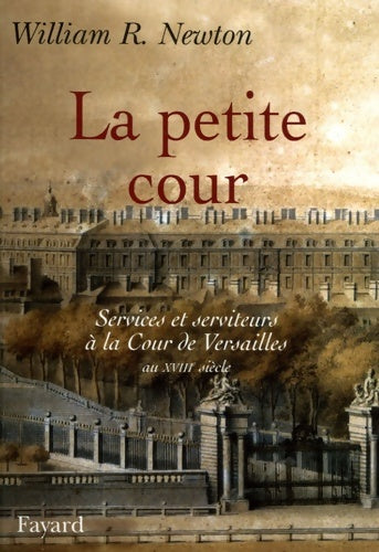 Livrenpoche : La petite cour : Services et serviteurs à la cour de Versailles au XVIIIe siècle - William-ritchey Newton - Livre