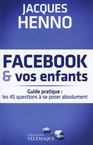 Livrenpoche : Facebook et vos enfants guide pratique - Jacques Henno - Livre