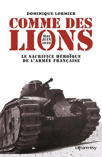 Comme des lions : Mai-juin 1940 : le sacrifice héroïque de l'armée française - Dominique Lormier - Livre