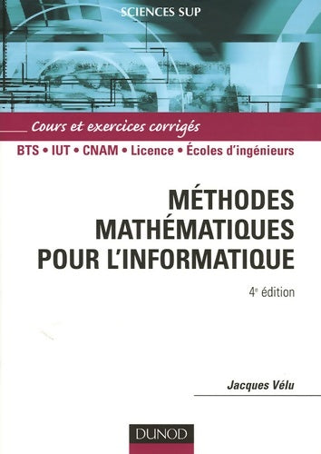 Livrenpoche : Méthodes mathématiques pour l'informatique - 4ème édition - cours et exercices corrigés : Cours et exercices corrigés - Jacques Vélu - Livre