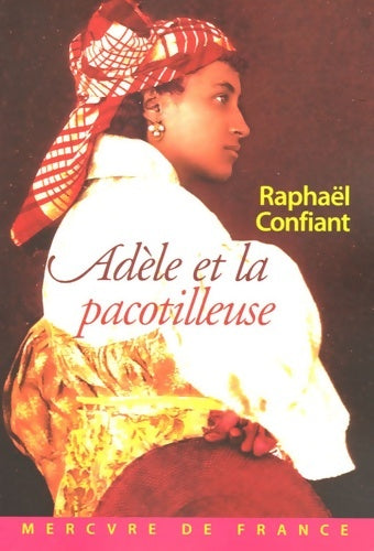 Livrenpoche : Adèle et la pacotilleuse - Raphaël Confiant - Livre