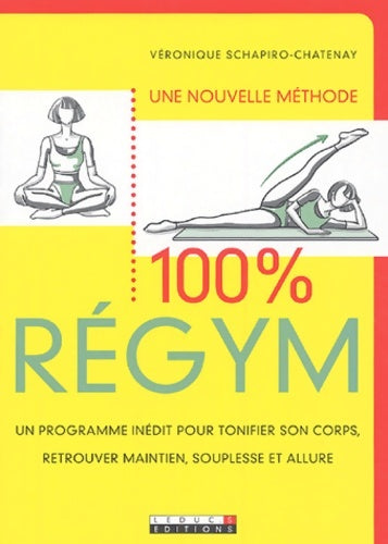 Livrenpoche : 100 % regym : Un programme inédit pour tonifier son corps retrouver maintien souplesse et allure - Véronique Schapiro-Chatenay - Livre