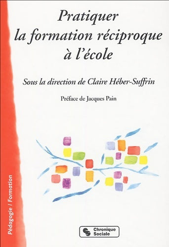 Livrenpoche : Pratiquer la formation réciproque à l'école - Claire Heber-Suffrin - Livre