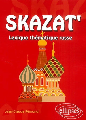 Livrenpoche : Skazat' : Lexique thématique russe - Jean-Claude Rémond - Livre