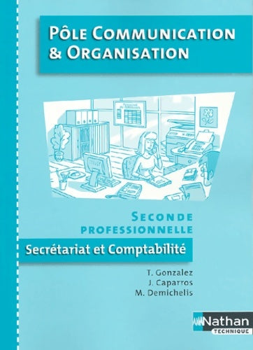 Livrenpoche : Pôle communication et organisation Seconde professionnelle secrétariat et comptabilité - Thierry Gonzalez - Livre