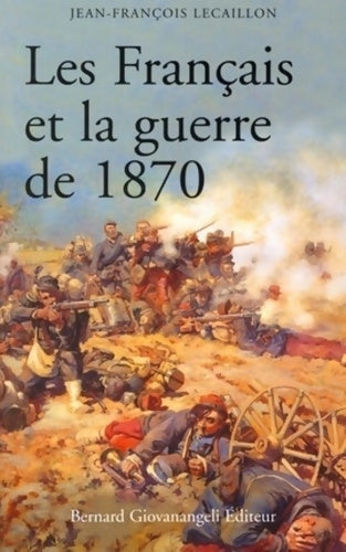 Livrenpoche : Les français et la guerre de 1870 - Jean-François Lecaillon - Livre
