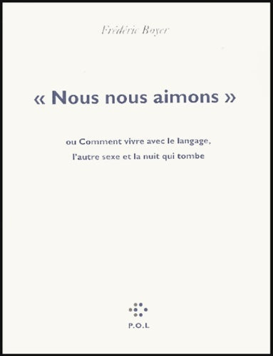 Livrenpoche : «nous nous aimons» : Ou comment vivre avec le langage l'autre sexe et le soir qui tombe - Frédéric Boyer - Livre
