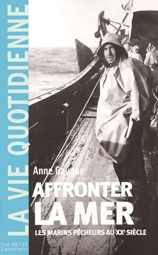 Livrenpoche : Affronter la mer - les marins-pecheurs au XXe siècle - Anne Gaugue - Livre