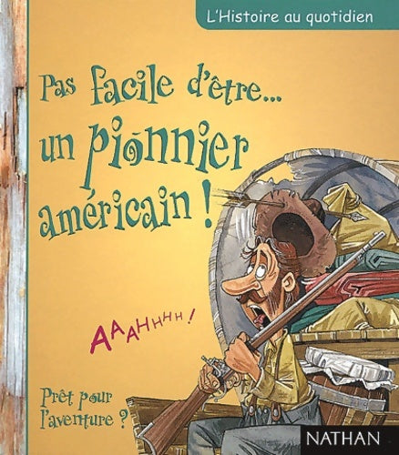 Livrenpoche : L'histoire au quotidien : Pas facile d'etre un pionnier américain - Jacqueline Morley - Livre