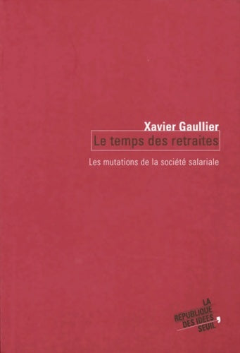 Livrenpoche : Le temps des retraites : Les mutations de la société salariale - Xavier Gaullier - Livre