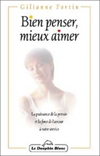 Livrenpoche : Bien penser. Mieux aimer - Gilianne Fortin - Livre
