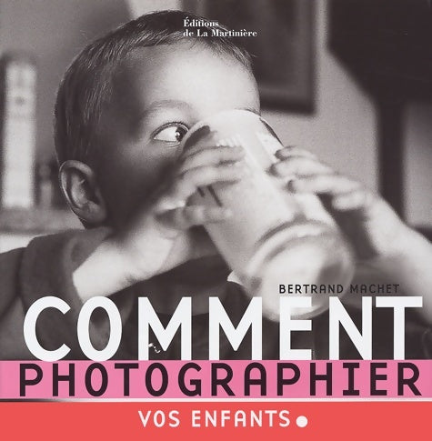 Livrenpoche : Comment photographier vos enfants - Bertrand Machet - Livre