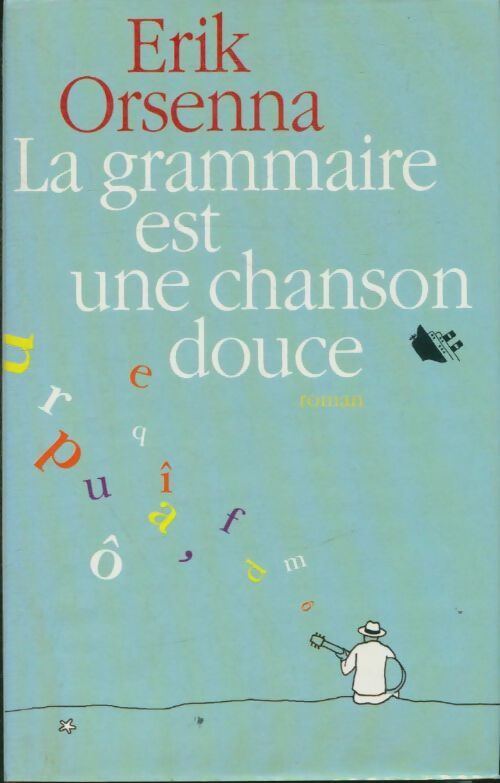 La grammaire est une chanson douce - Erik Orsenna - Livre