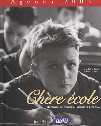 Livrenpoche : Agenda 2003 : Chère école : mémoire de maîtres paroles d'élèves - Jean-Pierre Guéno - Livre