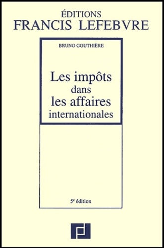 Livrenpoche : Les impôts dans les affaires internationales : 5ème édition - Bruno Gouthière - Livre