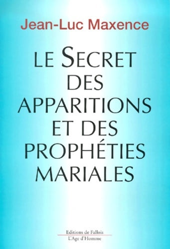 Livrenpoche : Le secret des apparitions et des prophéties mariales - Jean-Luc Maxence - Livre