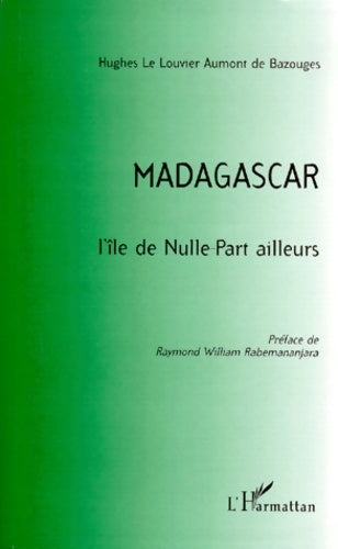 Livrenpoche : Madagascar - l'île de nulle part ailleurs - Louvier Aumont De Bazouge - Livre