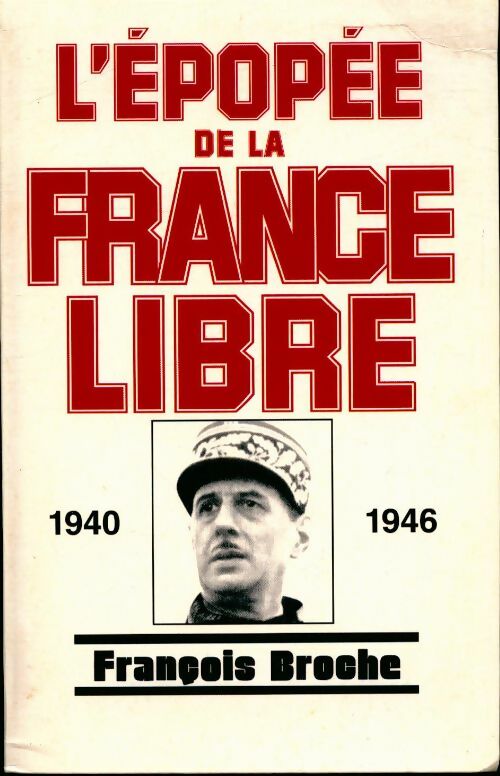 Livrenpoche : L'épopée de la France libre : 1940-1946 - François Broche - Livre