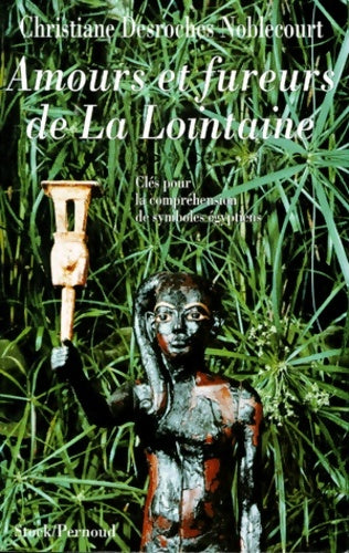 Livrenpoche : Amours et fureurs de la lointaine. Clés pour la compréhension de symboles égyptiens - Christiane Desroches-noblecourt - Livre