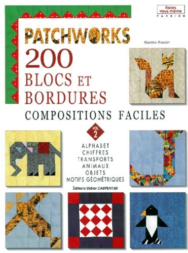 Livrenpoche : Patchworks 200 blocs et bordures compositions faciles : Volume 2 alphabet chiffres transports animaux objets motifs géométriques - Martine Routier - Livre