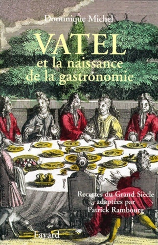 Livrenpoche : Vatel et la naissance de la gastronomie : Recettes du grand siècle - Dominique Michel - Livre