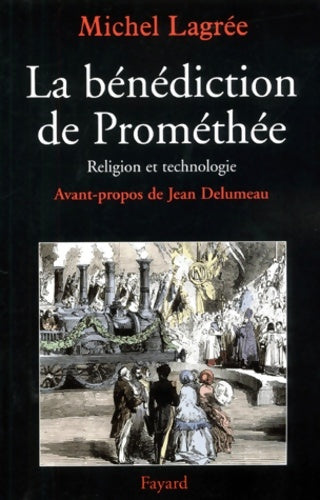 Livrenpoche : La bénédiction de prométhée : Religion et technologie - Michel Lagrée - Livre