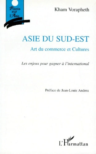 Livrenpoche : Asie du sud-est : Art du commerce et cultures les enjeux pour gagner à l'international - Kham Vorapheth - Livre