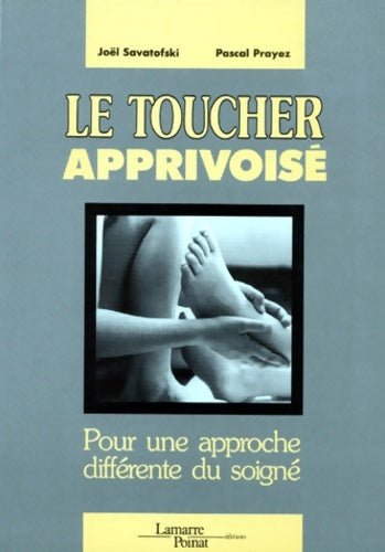 Livrenpoche : Le toucher apprivoise. Pour une approche différente du soigné - Pascal Prayez - Livre
